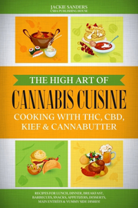High Art of Cannabis Cuisine - Cooking with THC, CBD, Kief & Cannabutter