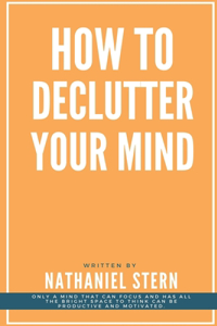 How to Declutter Your Mind