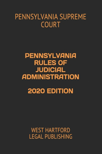 Pennsylvania Rules of Judicial Administration 2020 Edition