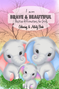 I AM BRAVE & BEAUTIFUL Positive Affirmations for Girls Colouring & Activity Book