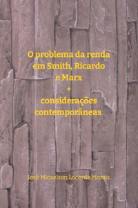 O problema da renda em Smith, Ricardo e Marx + considerações contemporâneas