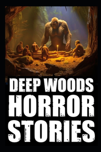 Scary True Deep Woods Horror Stories