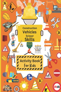 Construction Vehicles Scissor Skills Activity Book For Kids