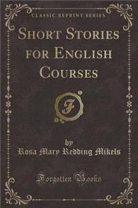 Short Stories for English Courses (Classic Reprint)