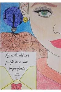 La Vida del Ser Perfectamente Imperfecto