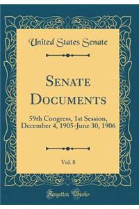 Senate Documents, Vol. 8: 59th Congress, 1st Session, December 4, 1905-June 30, 1906 (Classic Reprint)