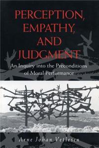 Perception, Empathy, and Judgment - An Inquiry into the Preconditions of Moral Performance