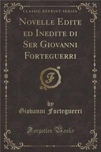 Novelle Edite Ed Inedite Di Ser Giovanni Forteguerri (Classic Reprint)