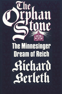 Orphan Stone: The Minnesinger Dream of Reich