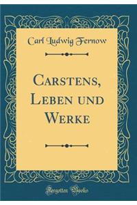 Carstens, Leben Und Werke (Classic Reprint)