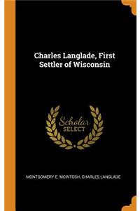 Charles Langlade, First Settler of Wisconsin