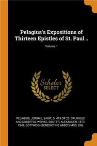 Pelagius's Expositions of Thirteen Epistles of St. Paul ..; Volume 1