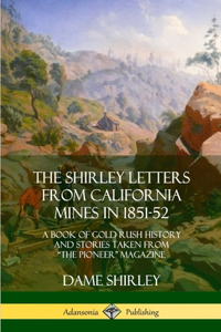Shirley Letters from California Mines in 1851-52