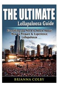 Ultimate Lollapalooza Guide