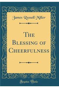 The Blessing of Cheerfulness (Classic Reprint)