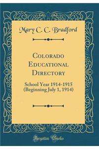 Colorado Educational Directory: School Year 1914-1915 (Beginning July 1, 1914) (Classic Reprint)