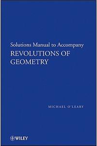 Revolutions of Geometry, Solutions Manual to Accompany Revolutions in Geometry