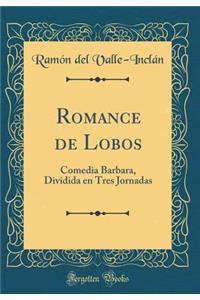 Romance de Lobos: Comedia Barbara, Dividida en Tres Jornadas (Classic Reprint)