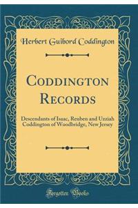 Coddington Records: Descendants of Isaac, Reuben and Uzziah Coddington of Woodbridge, New Jersey (Classic Reprint)