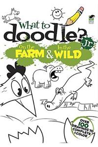 What to Doodle? Jr.--On the Farm & In the Wild