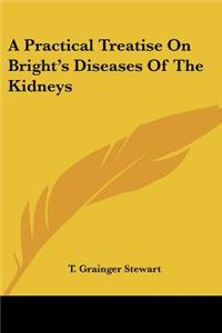 Practical Treatise On Bright's Diseases Of The Kidneys