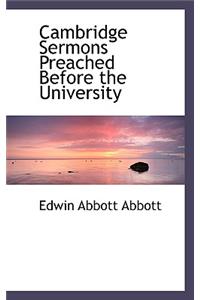 Cambridge Sermons Preached Before the University
