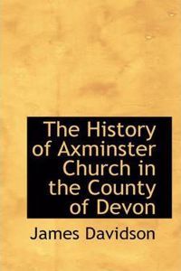 History of Axminster Church in the County of Devon