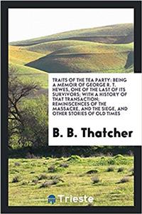 TRAITS OF THE TEA PARTY: BEING A MEMOIR