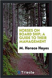 Horses on board ship; a guide to their management