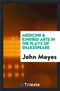 Medicine & Kindred Arts in the Plays of Shakespeare