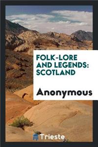 Folk-Lore and Legends, Scotland.