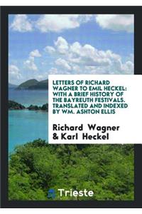 Letters of Richard Wagner to Emil Heckel: With a Brief History of the ...