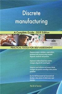 Discrete manufacturing A Complete Guide - 2019 Edition