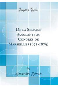 de la Semaine Sanglante Au CongrÃ¨s de Marseille (1871-1879) (Classic Reprint)