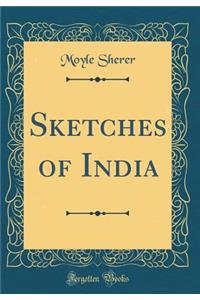 Sketches of India (Classic Reprint)