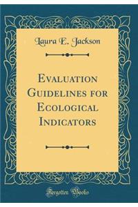 Evaluation Guidelines for Ecological Indicators (Classic Reprint)