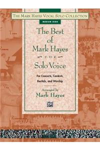 The Best of Mark Hayes for Solo Voice (for Concerts, Contests, Recitals, and Worship)