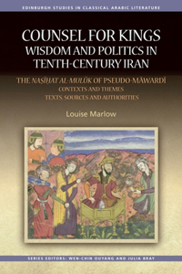 Counsel for Kings: Wisdom and Politics in Tenth-Century Iran