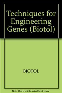 Techniques For Engineering Genes: Biotechnology By Open Learning