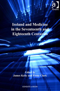 Ireland and Medicine in the Seventeenth and Eighteenth Centuries