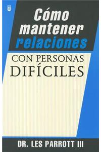 Cómo Mantener Relaciones Con Personas Difíciles