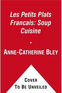 Les Petits Plats Francais: Soup Cuisine