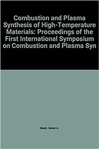 Combustion and Plasma Synthesis of High-Temperature Materials: Proceedings of the First International Symposium on Combustion and Plasma Synthesis