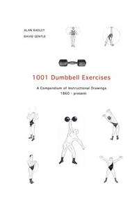 1001 Dumbbell Exercises: A Compendium of Instructional Drawings
