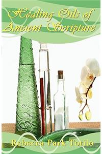 Healing Oils of Ancient Scripture