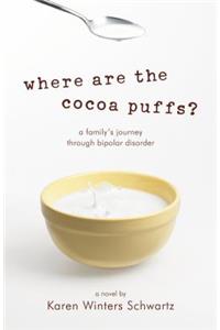 Where Are the Cocoa Puffs?: A Family's Journey Through Bipolar Disorder