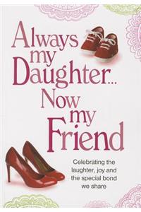 Always My Daughter Now My Friend