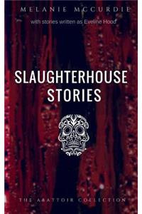 Slaughterhouse Stories: The Abattoir Collection