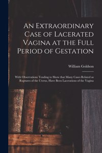 Extraordinary Case of Lacerated Vagina at the Full Period of Gestation