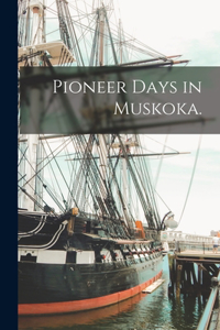 Pioneer Days in Muskoka.